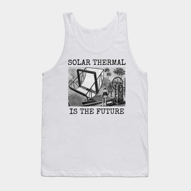 SOLAR THERMAL IS THE FUTURE Tank Top by wanungara